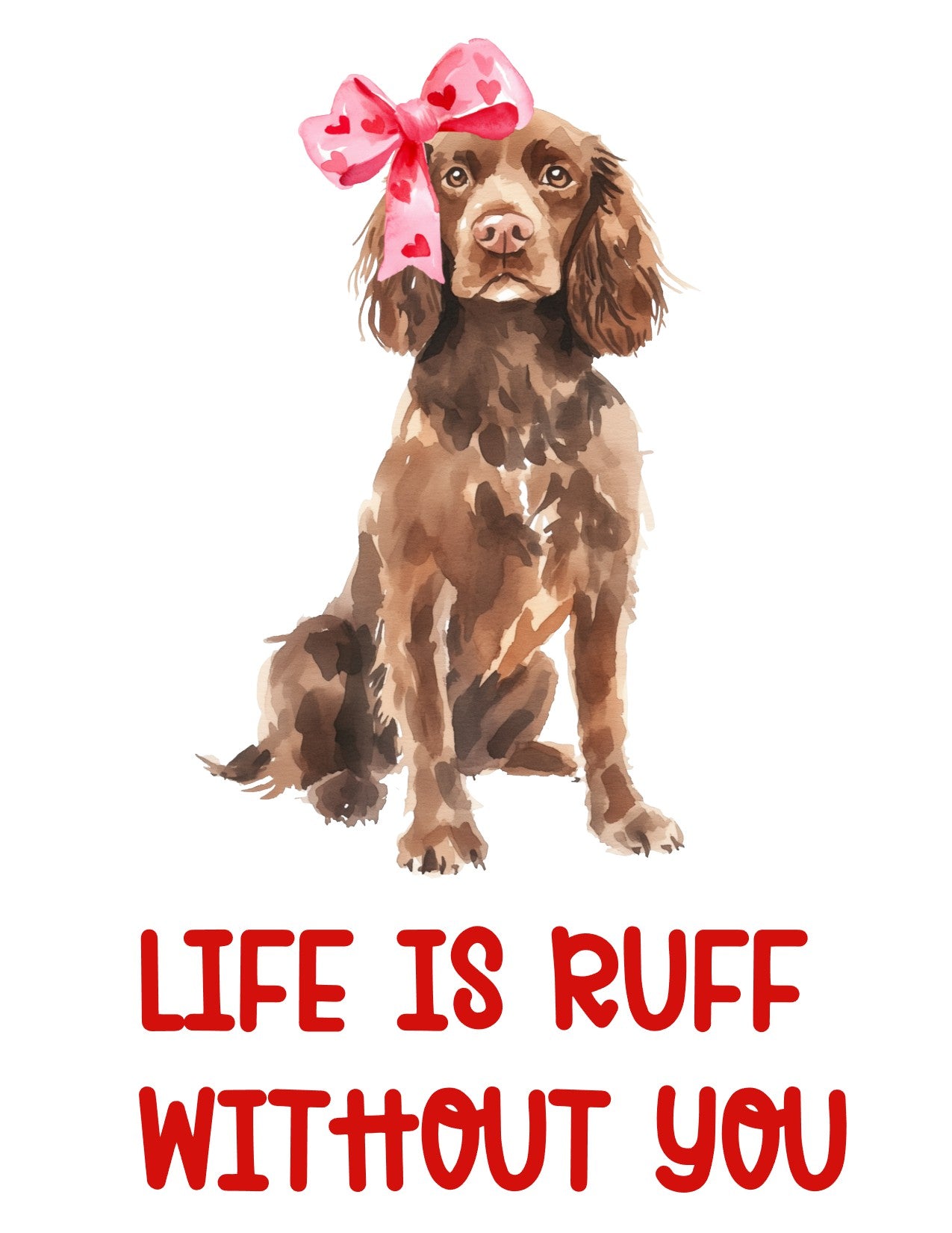 Watercolor illustration of a brown Boykin Spaniel dog wearing a pink bow with heart patterns, paired with the playful Valentine’s Day-themed text 'Life is Ruff Without You,' ideal for festive pet-themed decor or gifts.