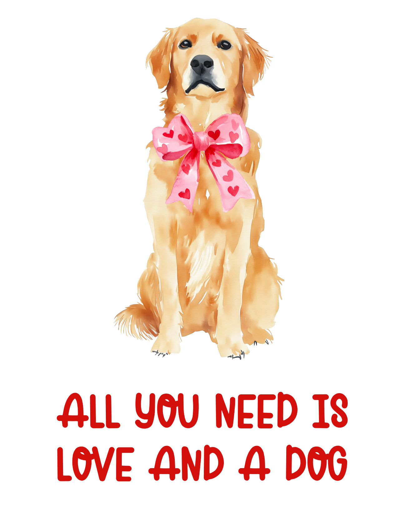 Watercolor illustration of a golden retriever wearing a pink bow with heart patterns, accompanied by the Valentine’s Day-themed text 'All You Need Is Love and a Dog,' ideal for pet-inspired gifts or festive decor.